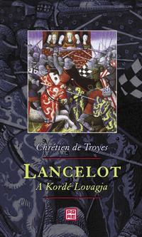 Chrétien de Troyes: Lancelot, a Kordé Lovagja -  (Könyv)