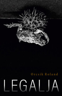 Orcsik Roland: Legalja -  (Könyv)