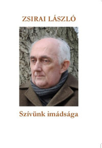 Zsirai László: Szívünk imádsága -  (Könyv)