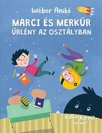 Wéber Anikó: Marci és Merkúr - Űrlény az osztályban -  (Könyv)