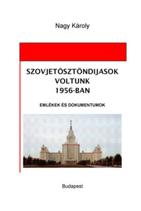 Nagy Károly: Szovjetösztöndíjasok voltunk 1956-ban - Emlékek és dokumentumok -  (Könyv)