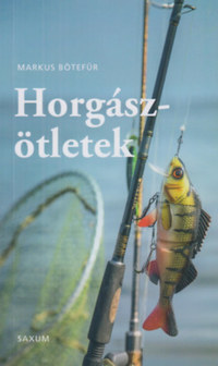 Markus Bötefür: Horgászötletek - A legjobb tippek és trükkök horgászoknak -  (Könyv)