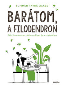 Summer Rayne Oakes: Barátom, a filodendron - Zöld harmónia az otthonunkban és a szívünkben -  (Könyv)