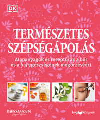 Természetes szépségápolás - Alapanyagok és receptúrák a bőr és a haj egészségének megőrzéséért -  (Könyv)