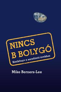 Mike Berners-Lee: Nincs B bolygó - Kézikönyv a sorsdöntő évekhez -  (Könyv)