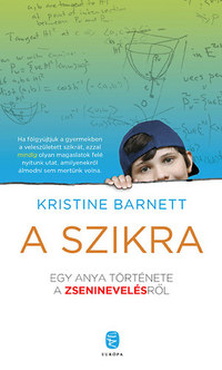 Kristine Barnett: A szikra - Egy anya története a zseninevelésről - Egy anya története a zseninevelésről -  (Könyv)
