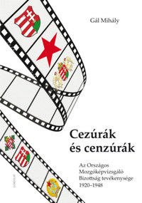Gál Mihály: Cezúrák és cenzúrák - Az Országos Mozgóképvizsgáló Bizottság tevékenysége 1920-1948 -  (Könyv)