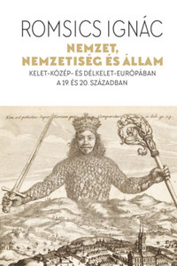 Romsics Ignác: Nemzet, nemzetiség és állam - Kelet-Közép- és Délkelet-Európában a 19. és 20. században -  (Könyv)