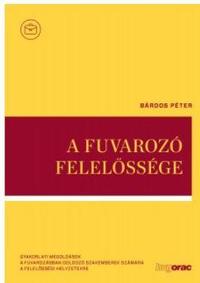 Bárdos Péter dr.: A fuvarozó felelőssége -  (Könyv)