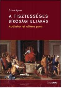 Czine Ágnes dr: A tisztességes bírósági eljárás - Audiatur et altera pars -  (Könyv)