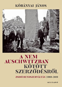 Kőbányai János: A nem Auschwitzban kötött szerződésről - Zsidó rendszerváltás 1989-2019 -  (Könyv)