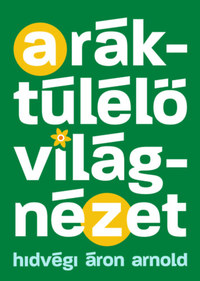 Hidvégi Áron Arnold: A ráktúlélő világnézet - Egy edző tanácsai a győzelemhez -  (Könyv)