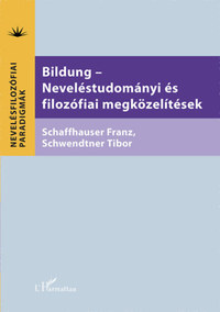 Franz Schaffhauser, Schwendtner Tibor: Bildung - Neveléstudományi és filozófiai megközelítések -  (Könyv)