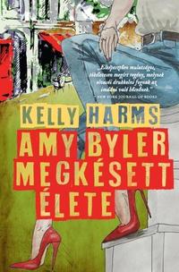 Kelly Harms: Amy Byler megkésett élete -  (Könyv)