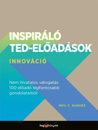 Neil C. Hughes: Inspiráló TED-előadások: Innováció - Nem hivatalos válogatás 100 előadó legfontosabb gondolataiból -  (Könyv)