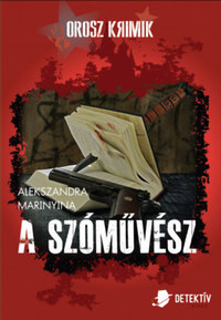 Alekszandra Marinyina: Orosz krimik - A szóművész/A halál célja: halál -  (Könyv)