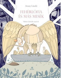Arany László: Fehérlófia és más mesék -  (Könyv)