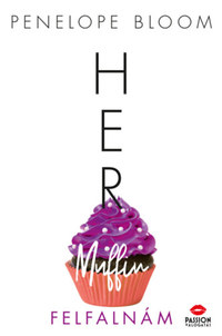 Penelope Bloom: Her Muffin - Felfalnám -  (Könyv)