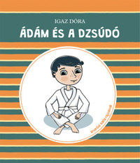 Igaz Dóra: Ádám és a dzsúdó -  (Könyv)