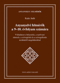 Raátz Judit: Anyanyelvi felmérők a 9-10. évfolyam számára - 9 feladatsor a helyesírás, a nyelvtani elemzés, a szövegértés és a szövegalkotás területéről megoldásokkal -  (Könyv)