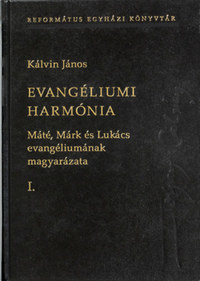 Kálvin János: Evangéliumi harmónia I-III. - Máté, Márk és Lukács evangéliumának magyarázata -  (Könyv)