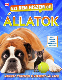 Ezt nem hiszem el! - Állatok - Meglepő tények és elképesztő állatok -  (Könyv)