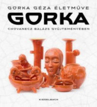 Gorka - Gorka Géza életműve Chovanecz Balázs gyűjteményében -  (Könyv)