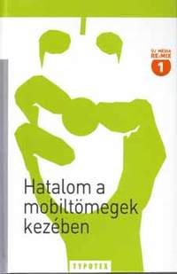 Halácsy-Vályi-Barry (szerkesztették): Hatalom a mobiltömegek kezében -  (Könyv)