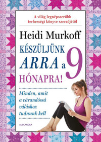 Heidi Murkoff: Készüljünk arra a 9 hónapra! -  (Könyv)