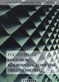 Pogáts Ferenc: Vektorok, koordinátageometria, trigonometria -  (Könyv)