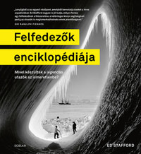 Ed Stafford: Felfedezők enciklopédiája - Mivel készültek a legendás utazók az ismeretlenbe? -  (Könyv)
