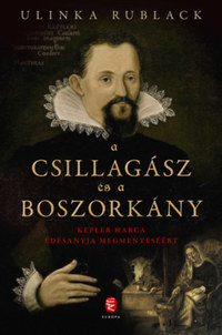Ulinka Rublack: A csillagász és a boszorkány - Kepler harca édesanyja megmentéséért -  (Könyv)