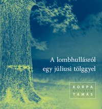 Korpa Tamás: A lombhullásról egy júliusi tölggyel -  (Könyv)