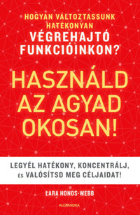 Lara Honos-Webb: Használd az agyad okosan! -  (Könyv)