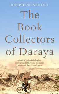 Delphine Minoui: The Book Collectors of Daraya -  (Könyv)