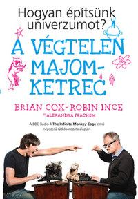 Brian Cox, Robin Ince, Alexandra Feachem: A végtelen majomketrec - Hogyan építsünk univerzumot? -  (Könyv)