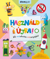 Sophie Bebb: Használd újra! 25 műalkotás műanyagból -  (Könyv)
