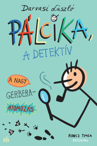Darvasi László: Pálcika, a detektív - A nagy Gerbera-nyomozás -  (Könyv)