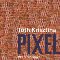 Tóth Krisztina: Pixel - Hangoskönyv -  (Könyv)
