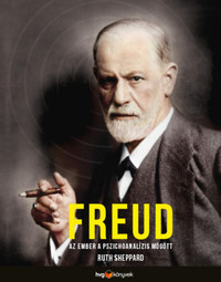 Ruth Sheppard: Freud - Az ember a pszichoanalízis mögött -  (Könyv)
