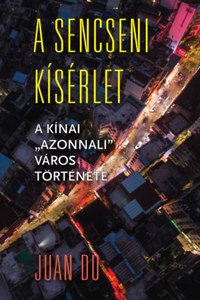 Juan Du: A sencseni kísérlet - A kínai "azonnali" város története -  (Könyv)