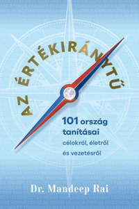 Dr. Mandeep Rai: Az értékiránytű - 101 ország tanításai célokról, életről és vezetésről -  (Könyv)