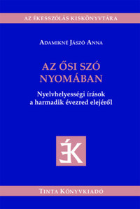 Adamikné Jászó Anna: Az ősi szó nyomában - Nyelvhelyességi írások a harmadik évezred elejéről -  (Könyv)