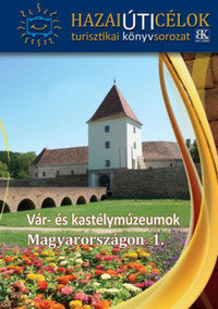 Vár- és kastélymúzeumok Magyarországon 1. -  (Könyv)