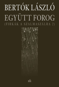 Bertók László: Együtt forog - Firkák a szalmaszálra 2. -  (Könyv)