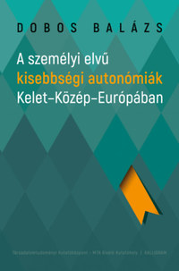 Dobos Balázs: A személyi elvű kisebbségi autonómiák Kelet-Közép-Európában -  (Könyv)