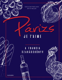 Britta Welzer, Svenja Mattner-Shahi: Párizs Je t'aime - A francia szakácskönyv -  (Könyv)