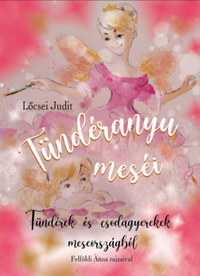 Lőcsei Judit: Tündéranyu meséi - Tündérek és csodagyerekek meseországból -  (Könyv)
