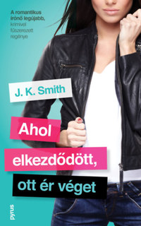 J.K. Smith: Ahol elkezdődött, ott ér véget -  (Könyv)