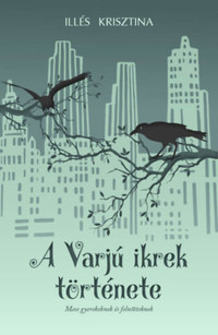 Illés Krisztina: A Varjú ikrek története - Mese gyerekeknek és felnőtteknek -  (Könyv)